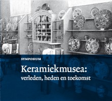 Symposium: 'Keramiekmusea: verleden, heden en toekomst'